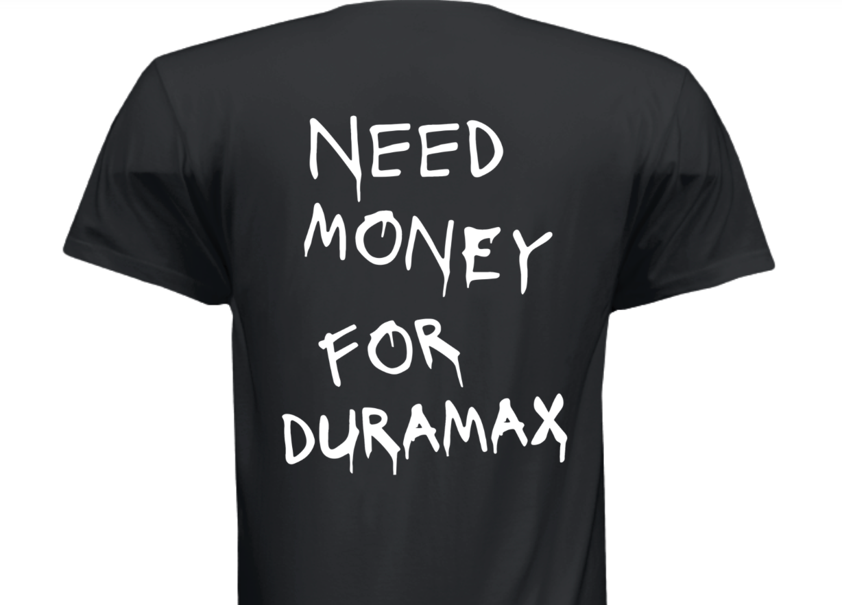 "Need Money For Duramax" T-Shirt