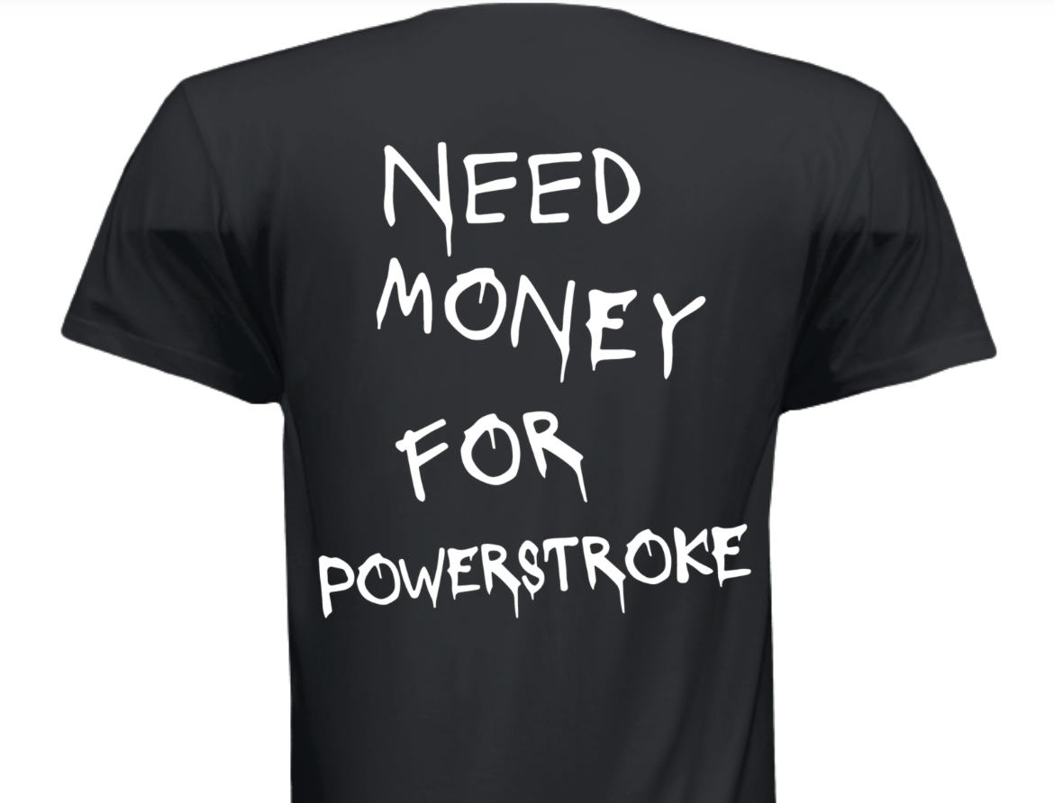 "Need Money For Powerstroke" T-Shirt
