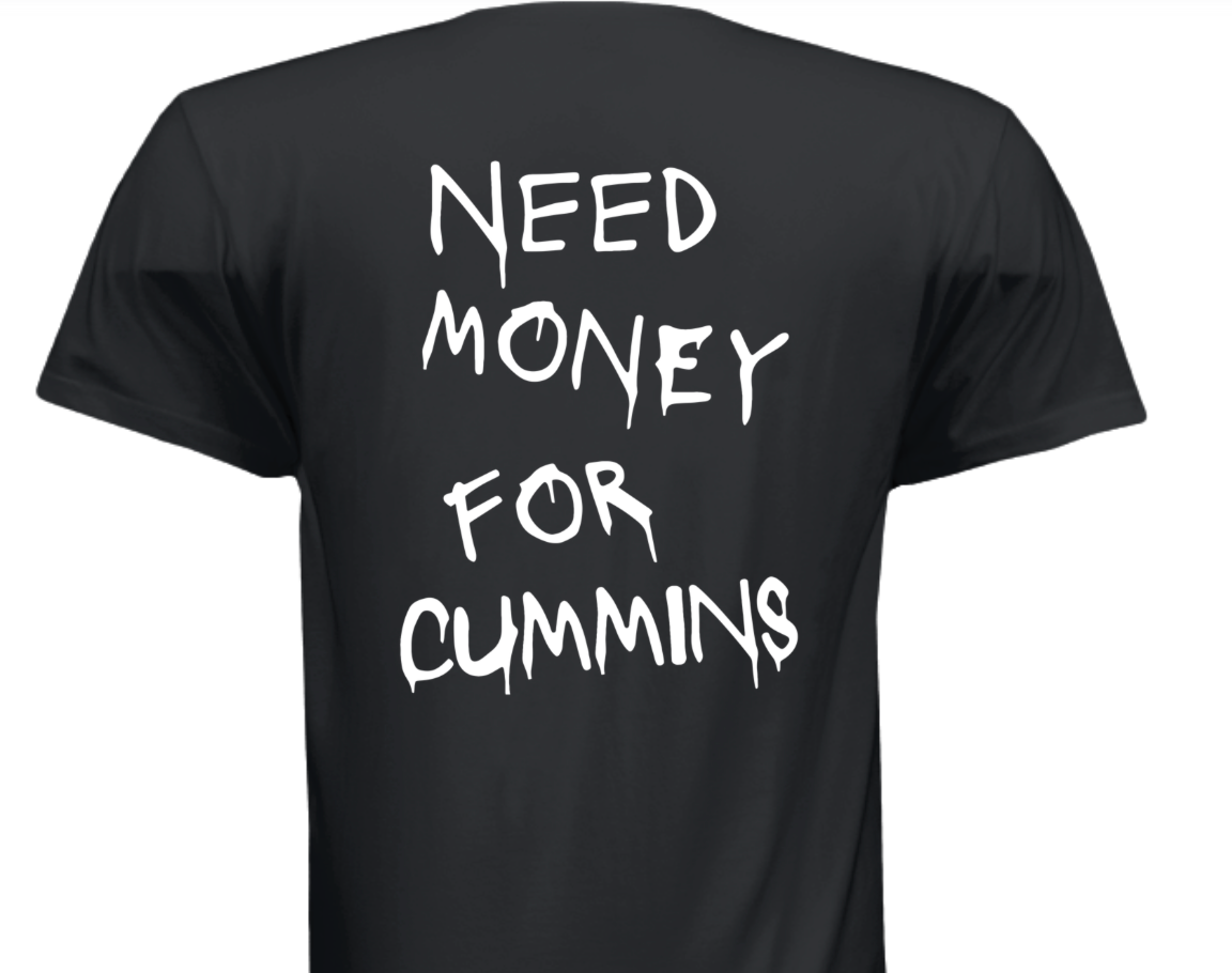"Need Money For Cummins" T-Shirt