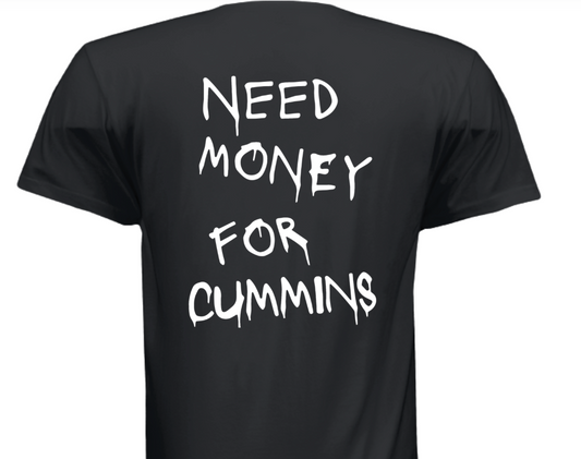"Need Money For Cummins" T-Shirt