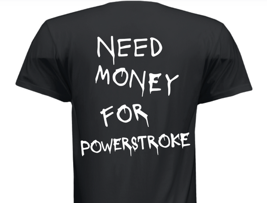 "Need Money For Powerstroke" T-Shirt