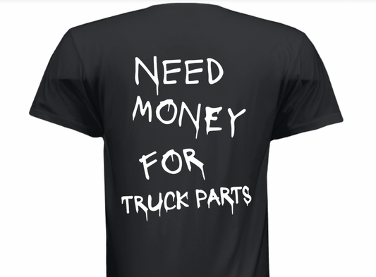 "Need Money For Truck Parts" T-Shirt